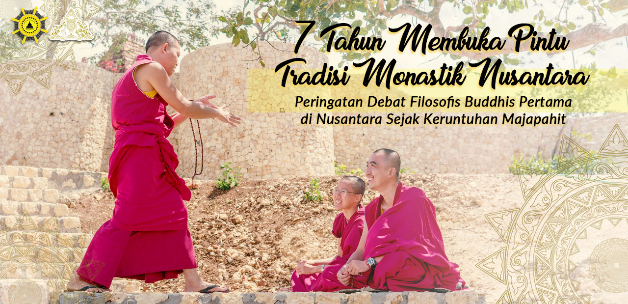 7 Tahun Membuka Pintu Tradisi Monastik Nusantara Peringatan Debat Filosofis Buddhis Pertama di Nusantara Sejak Keruntuhan Majapahit